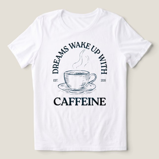 T-shirt En Tri-matière Dreams Wake Up With Caffeine – Coffee Lover (Design Recto)