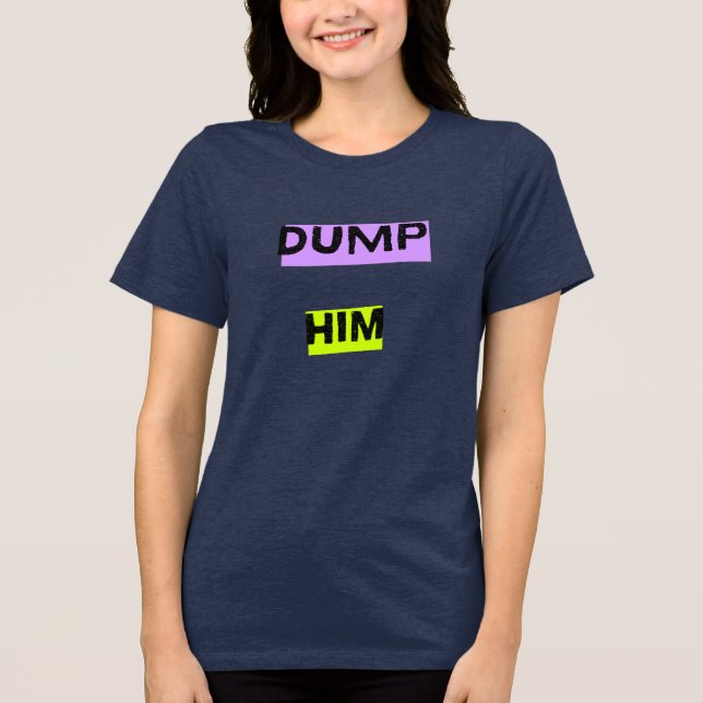 T-shirt En Tri-matière Dump Him Triblend t- shirt (Recto)