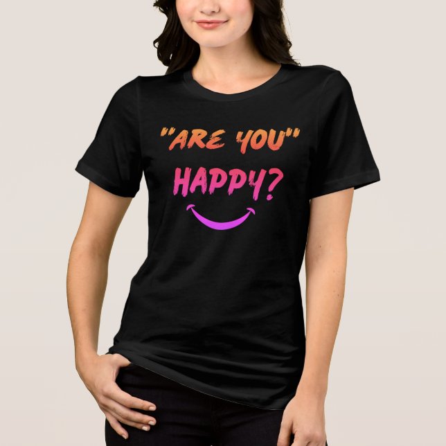 T-shirt En Tri-matière Es-Tu Heureux ? T-shirt de femme (Recto)