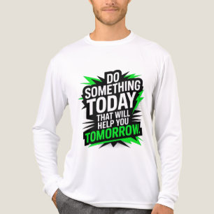 T-shirt En Tri-matière Fais aujourd'hui quelque chose qui t'aidera demain
