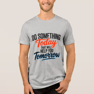 T-shirt En Tri-matière Faites quelque chose aujourd'hui qui vous aidera d