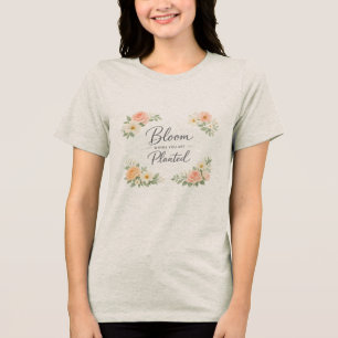 T-shirt En Tri-matière Femmes Féminines Douces – Fleurissez Où Vous Êtes
