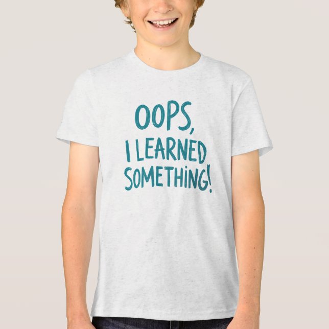 T-shirt En Tri-matière Funny "OOPS, I LEARNED SOMETHING!" Quote (Recto)