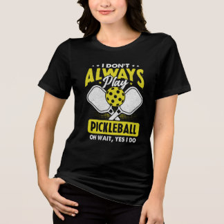T-shirt En Tri-matière Je ne joue pas toujours au Pickleball Oh Attendez