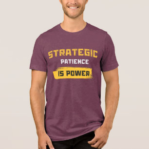 T-shirt En Tri-matière la patience stratégique est le pouvoir. citations