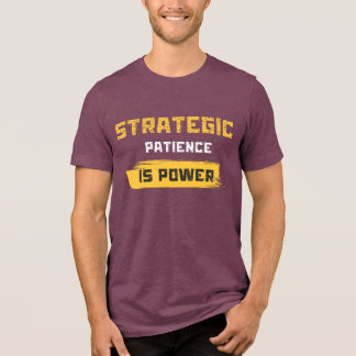 T-shirt En Tri-matière la patience stratégique est le pouvoir. citations