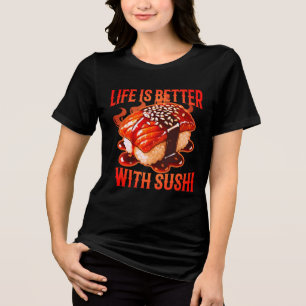 T-shirt En Tri-matière la vie est meilleure avec des sushis