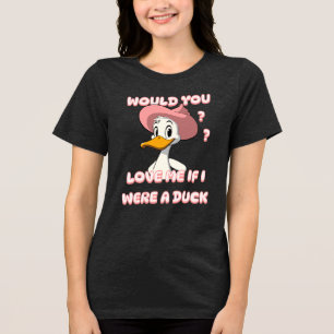 T-SHIRT EN TRI-MATIÈRE M'AIMERIEZ-VOUS SI J'ÉTAIS UN CANARD ? ?