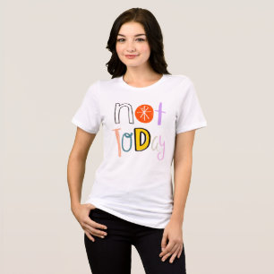 T-shirt En Tri-matière Pas aujourd'hui - Citation drôle et colorée