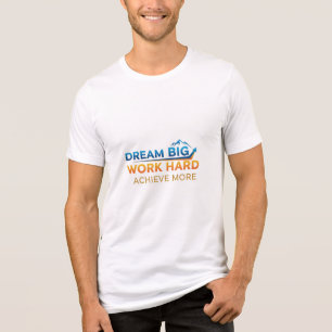 T-shirt En Tri-matière Rêvez gros, travaillez dur, Obtenez plus : Un logo