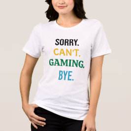 T-shirt En Tri-matière Sorry. Can't. Gaming. Bye. - Essential Gamer