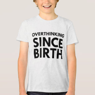 T-SHIRT  EN TRI-MATIÈRE SURRÉFLEXION DEPUIS LA NAISSANCE TYPOGRAPHIE HUMOU