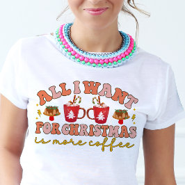 T-shirt En Tri-matière Tout ce que je veux pour Noël c'est plus de café R