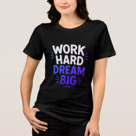 T-shirt En Tri-matière Travailler dur rêve Big T-Shirt