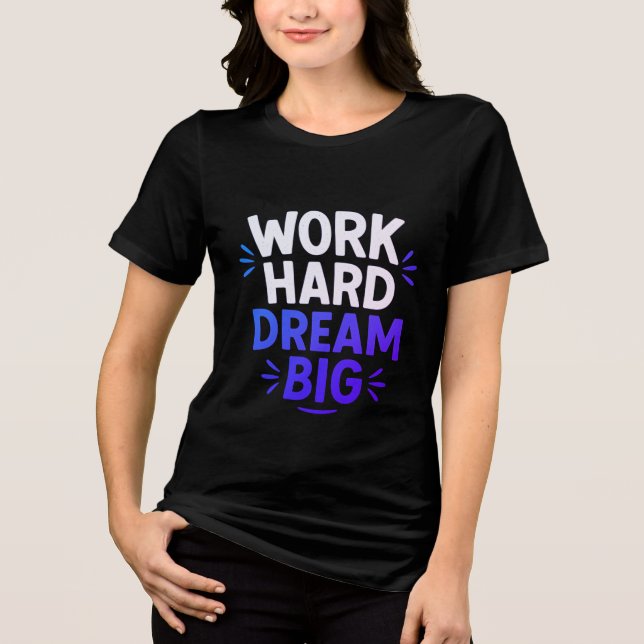 T-shirt En Tri-matière Travailler dur rêve Big T-Shirt (Recto)