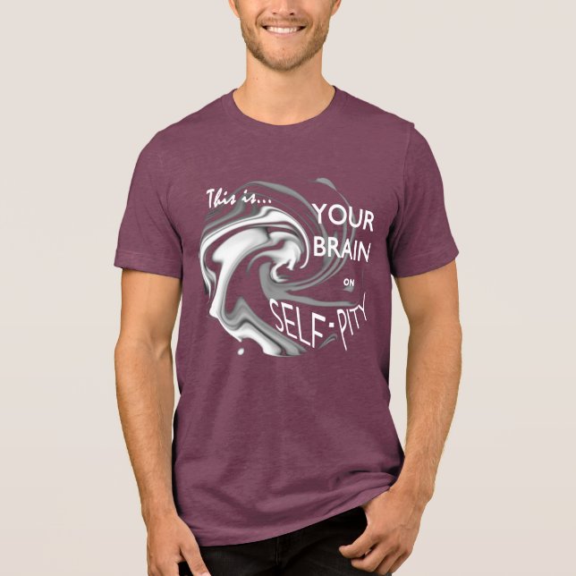 T-shirt En Tri-matière "Votre cerveau sur l'apitoiement" Art humoristique (Recto)