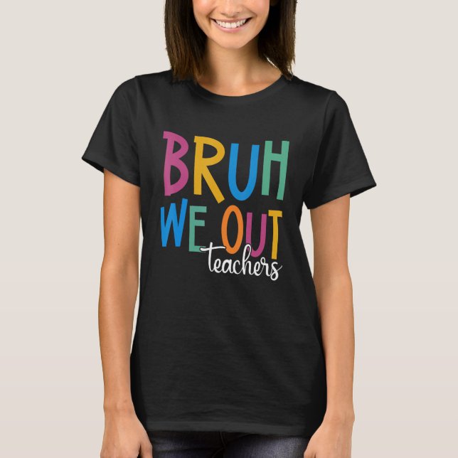T-shirt End Of School Year Teacher Summer Bruh We Out Teac (Devant)