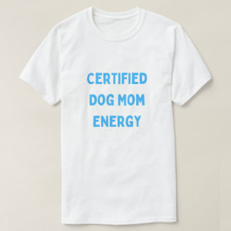 T-shirt Énergie de maman de chien certifiée Maman de chien