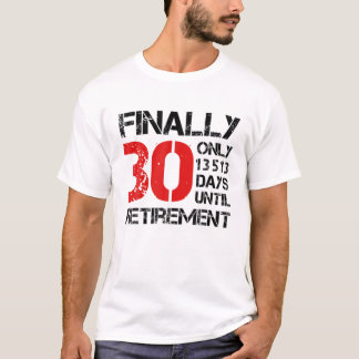 T-shirt Enfin 30 Seulement 13513 Jours Jusqu'À La Retraite