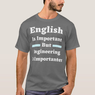 T-shirt English Is Important But Engineering Is Importante
