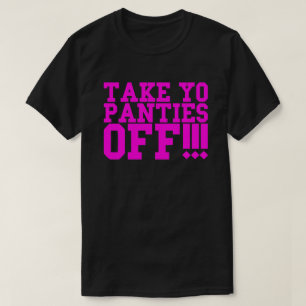 T-SHIRT ENLEVEZ LES CULOTTES DE YO ! ! !