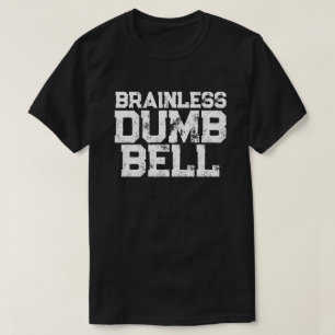 T-shirt Énoncé d'attitude de DUMB BELL sans cerveau humour