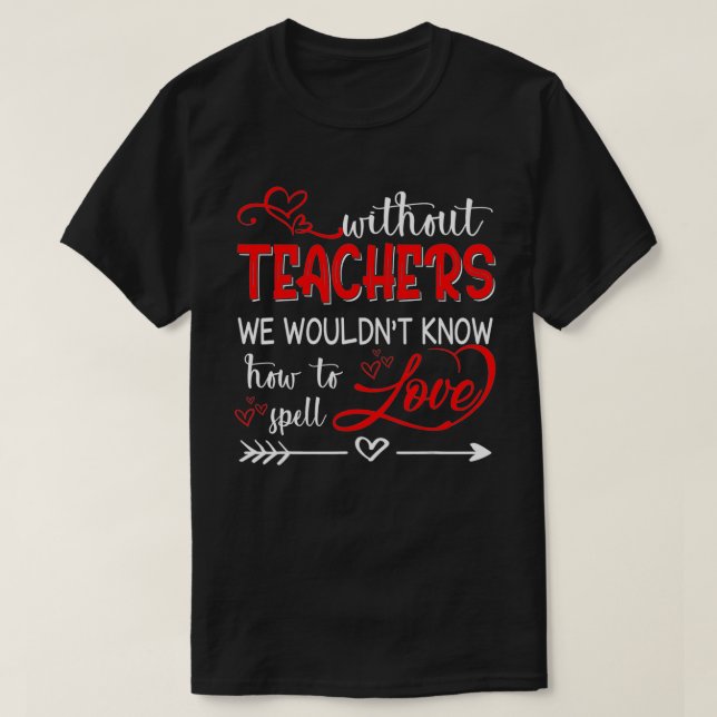 T-shirt Enseignant Enseigner Sans Connaître Spell Love Cad (Design devant)