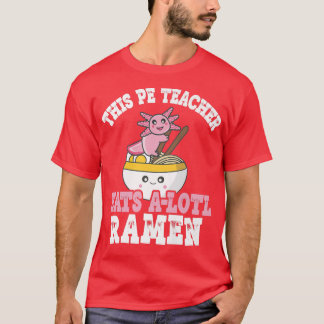 T-shirt Enseignant Ramen Axolotl Pun Cet Enseignant Pe Man