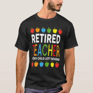 T-shirt Enseignant Retraité Chaque Enfant Laissé Derriè
