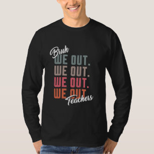 T-shirt Enseignants amusants Bye Bruh We Out Summer Break