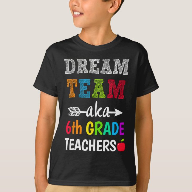 T-shirt Enseignants de 6e année Tee Dream Team Aka 6e anné (Devant)