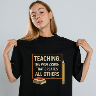 T-shirt "Enseignement : La Profession Qui Crée Tous Les Au