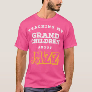 T-shirt Enseigner À Mes Petits-Enfants À Propos Du Jazz Ca
