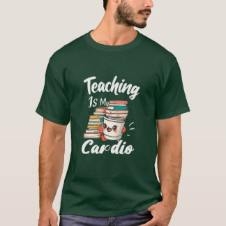 T-shirt Enseigner Est Mon Cardio Funny Enseignant Enseigna