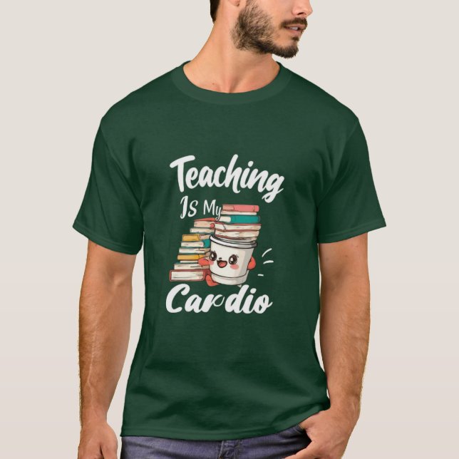 T-shirt Enseigner Est Mon Cardio Funny Enseignant Enseigna (Devant)