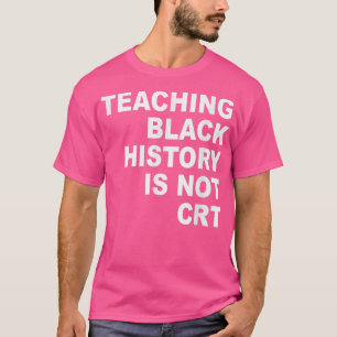 T-shirt Enseigner l'histoire noire n'est pas CRT drôle Ens