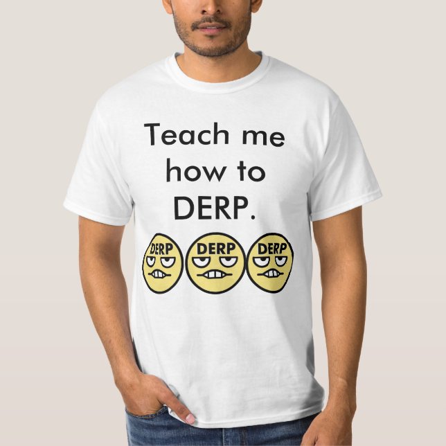 T-shirt Enseignez-moi comment à DERP (Devant)