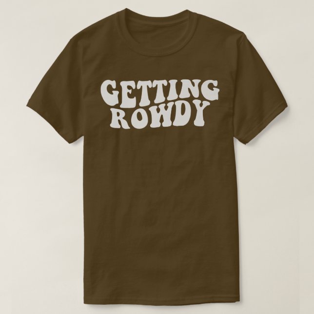 T-shirt Enterrée de vie de jeune fille Getting Rowdy Bride (Design devant)