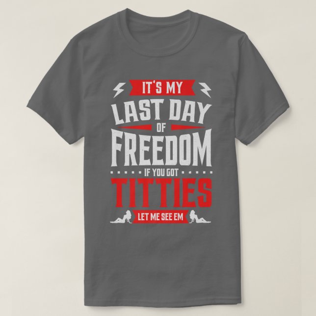 T-shirt Enterrement de vie de garçon drôle Mon dernier jou (Design devant)