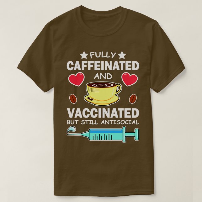 T-shirt Entièrement Caffiné Et Vacciné Mais Toujours Antis (Design devant)