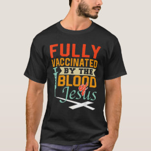 T-shirt Entièrement Vacciné Par Le Sang De Jésus-Christ