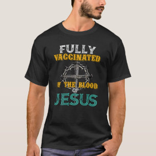 T-shirt Entièrement Vacciné Par Le Sang De Jésus Croix Drô