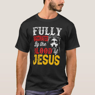 T-shirt Entièrement Vacciné Par Le Sang De Jésus Foi Chris