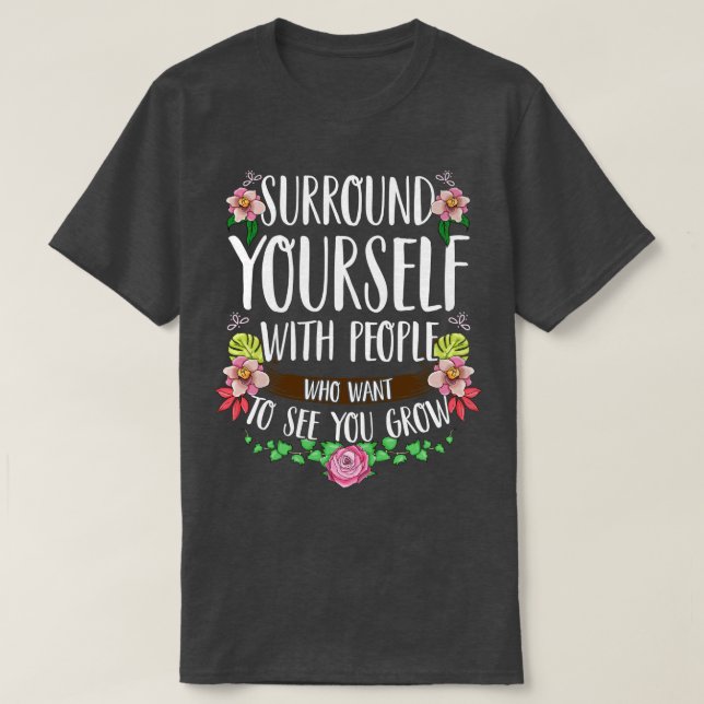 T-shirt Entourer Les VôtresAvec Des Gens Qui Veulent Vous  (Design devant)