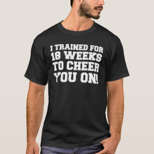 T-shirt Entraîné Pendant 18 Semaines Pour Vous Enchanter