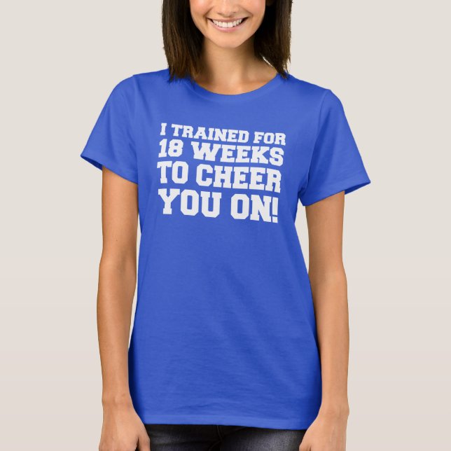 T-shirt Entraîné pendant 18 semaines pour vous encourager (Devant)