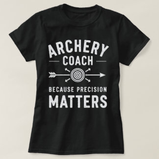 T-shirt Entraîneur De Tir À L'Arc Parce Que La Précision C