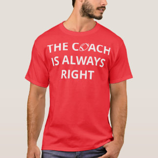 T-shirt Entraîneur L'Entraîneur A Toujours Raison