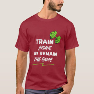 T-shirt Entraînez-vous à la folie ou restez pareil – Motiv