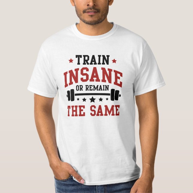 T-shirt Entraînez-vous de manière folle ou restez le même (Devant)